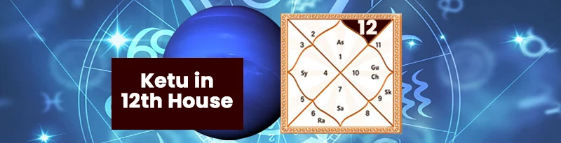 Ketu in 12th House Ketu in 12th House